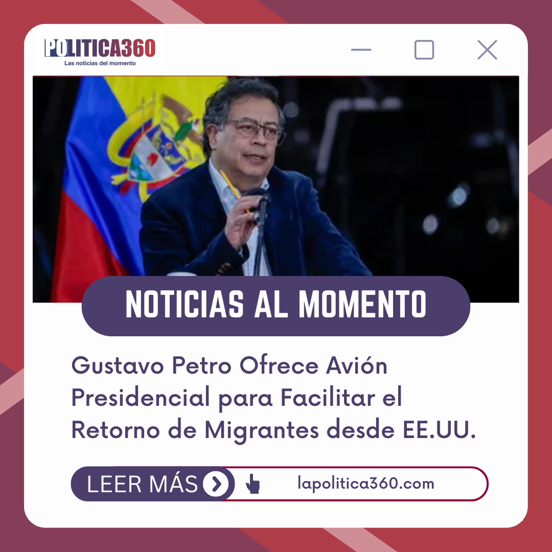 Gustavo Petro Ofrece Avión Presidencial para Facilitar el Retorno de Migrantes desde EE.UU.