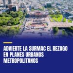 advierte-la-surmac-el-rezago-en-planes-urbanos-metropolitanos-cover