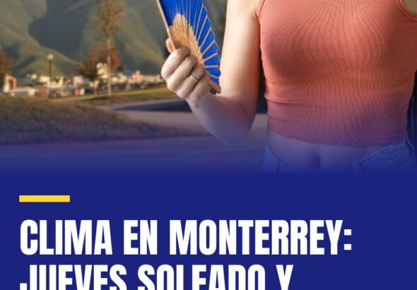 clima-en-monterrey-jueves-soleado-y-caluroso-con-maximas-de-hasta-39-grados-cover