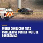 muere-conductor-tras-estrellarse-contra-poste-de-panoramico-cover