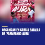 organizan-en-garcia-batalla-de-farmeando-aura-cover