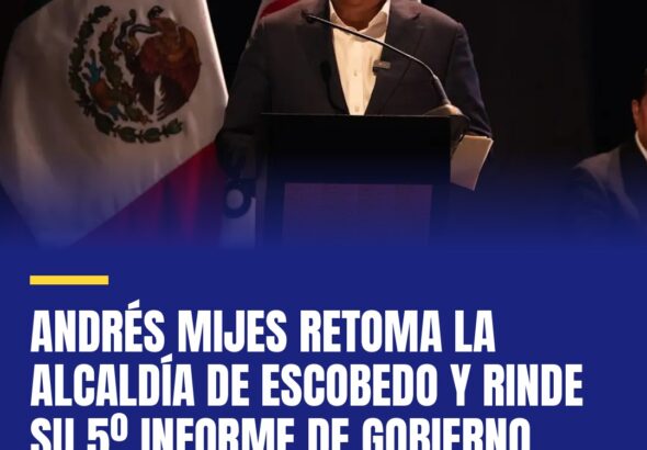andres-mijes-retoma-la-alcaldia-de-escobedo-y-rinde-su-5-informe-de-gobierno-cover