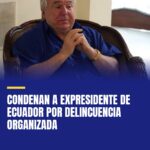 condenan-a-expresidente-de-ecuador-por-delincuencia-organizada-cover