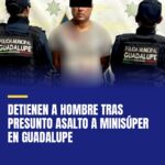 detienen-a-hombre-tras-presunto-asalto-a-minisuper-en-guadalupe-cover