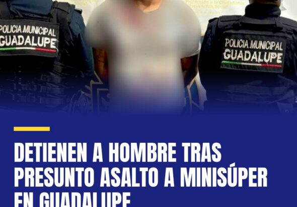 detienen-a-hombre-tras-presunto-asalto-a-minisuper-en-guadalupe-cover