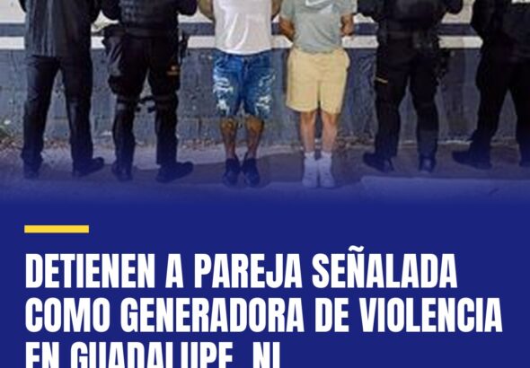 detienen-a-pareja-senalada-como-generadora-de-violencia-en-guadalupe-nl-cover
