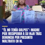el-no-tenia-golpes-madre-pide-recuperar-a-su-hijo-tras-denuncia-por-presunto-mal-cover