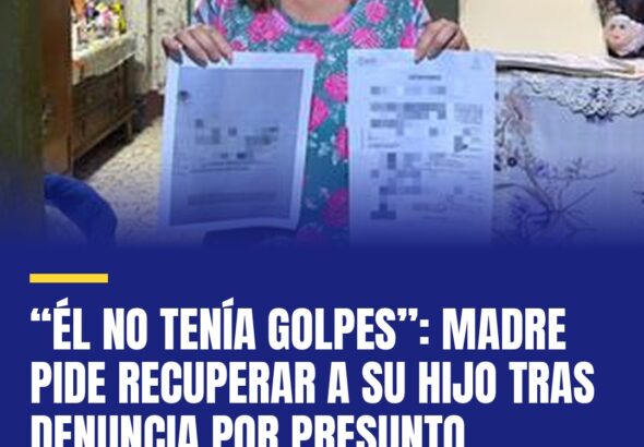 el-no-tenia-golpes-madre-pide-recuperar-a-su-hijo-tras-denuncia-por-presunto-mal-cover