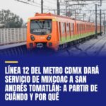 linea-12-del-metro-cdmx-dara-servicio-de-mixcoac-a-san-andres-tomatlan-a-partir-cover