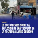 lo-que-sabemos-sobre-la-explosion-de-una-taqueria-en-la-alcaldia-alvaro-obregon-cover