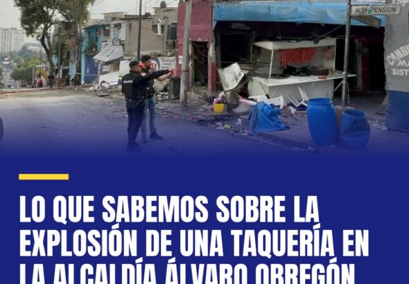 lo-que-sabemos-sobre-la-explosion-de-una-taqueria-en-la-alcaldia-alvaro-obregon-cover