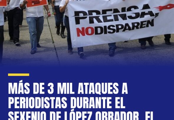 mas-de-3-mil-ataques-a-periodistas-durante-el-sexenio-de-lopez-obrador-el-mas-vi-cover