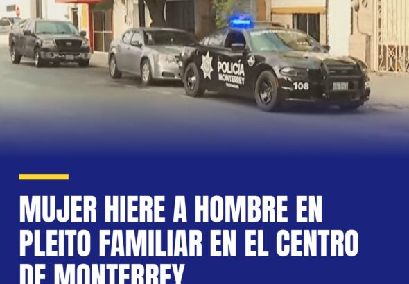 mujer-hiere-a-hombre-en-pleito-familiar-en-el-centro-de-monterrey-cover