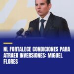 nl-fortalece-condiciones-para-atraer-inversiones-miguel-flores-cover
