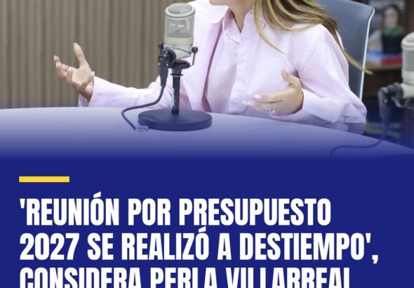 reunion-por-presupuesto-2027-se-realizo-a-destiempo-considera-perla-villarreal-cover