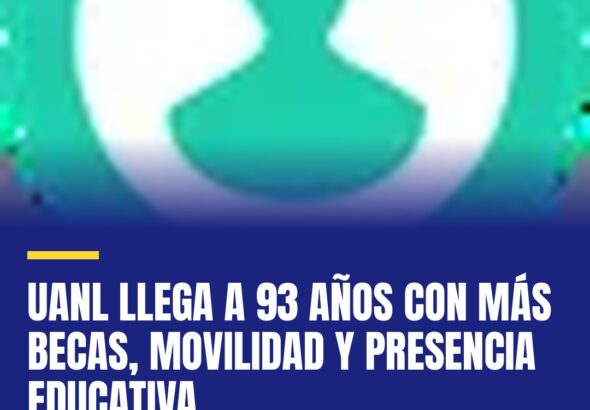 uanl-llega-a-93-anos-con-mas-becas-movilidad-y-presencia-educativa-cover