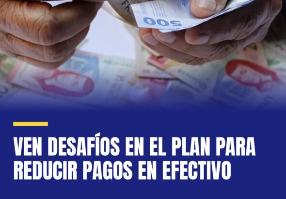 ven-desafios-en-el-plan-para-reducir-pagos-en-efectivo-cover