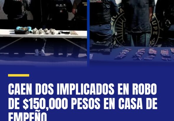 caen-dos-implicados-en-robo-de-150000-pesos-en-casa-de-empeno-cover