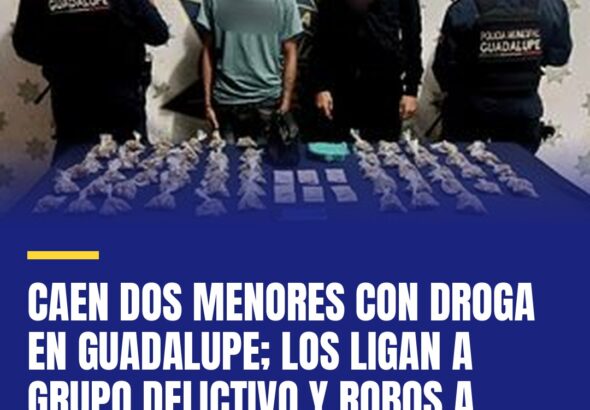 caen-dos-menores-con-droga-en-guadalupe-los-ligan-con-grupo-delictivo-y-robos-a-cover