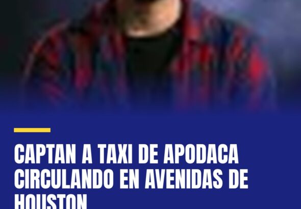 captan-a-taxi-de-apodaca-circulando-en-avenidas-de-houston-cover