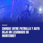 choque-entre-patrulla-y-auto-deja-un-lesionado-en-monterrey-cover