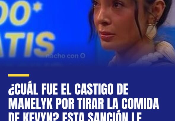 cual-fue-el-castigo-de-manelyk-por-tirar-la-comida-de-kevyn-esta-sancion-le-puso-cover