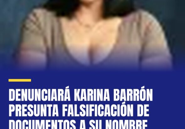 denunciara-karina-barron-presunta-falsificacion-de-documentos-a-su-nombre-cover