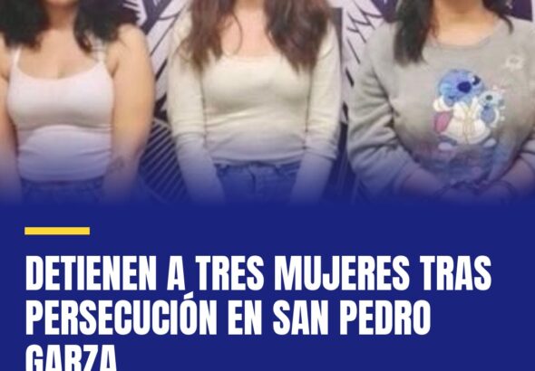 detienen-a-tres-mujeres-tras-persecucion-en-san-pedro-garza-cover
