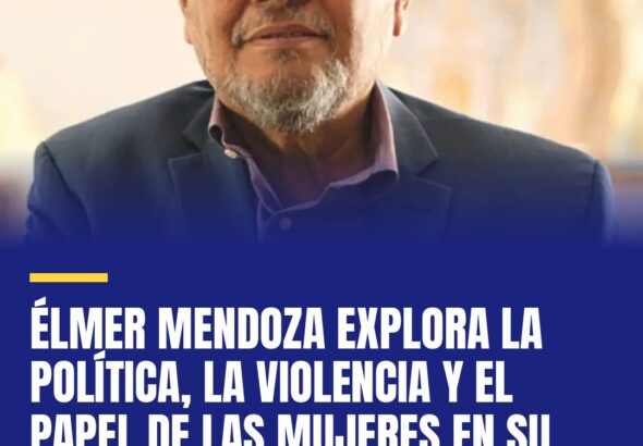 elmer-mendoza-explora-la-politica-la-violencia-y-el-papel-de-las-mujeres-en-su-n-cover