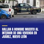 hallan-a-hombre-muerto-al-interior-de-una-vivienda-en-juarez-nuevo-leon-cover