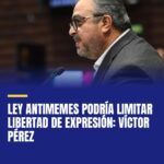 ley-antimemes-podria-limitar-libertad-de-expresion-victor-perez-cover