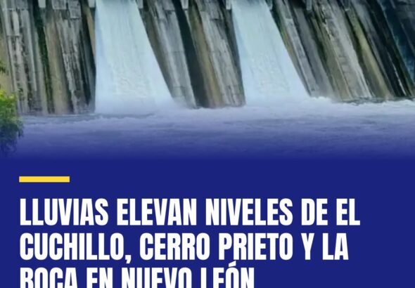 lluvias-elevan-niveles-de-el-cuchillo-cerro-prieto-y-la-boca-en-nuevo-leon-cover