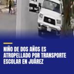 nino-de-dos-anos-es-atropellado-por-transporte-escolar-en-juarez-cover