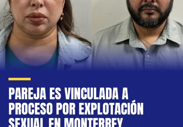 pareja-es-vinculada-a-proceso-por-explotacion-sexual-en-monterrey-cover