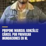 propone-marisol-gonzalez-carcel-por-provocar-inundaciones-en-nl-cover