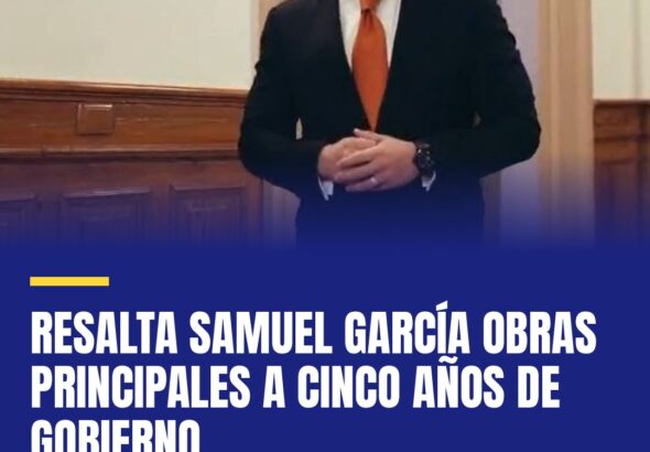 resalta-samuel-garcia-obras-principales-a-cinco-anos-de-gobierno-cover