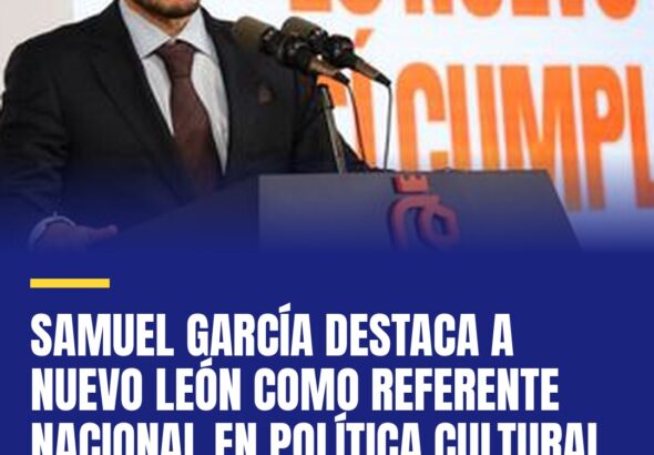 samuel-garcia-destaca-a-nuevo-leon-como-referente-nacional-en-politica-cultural-cover