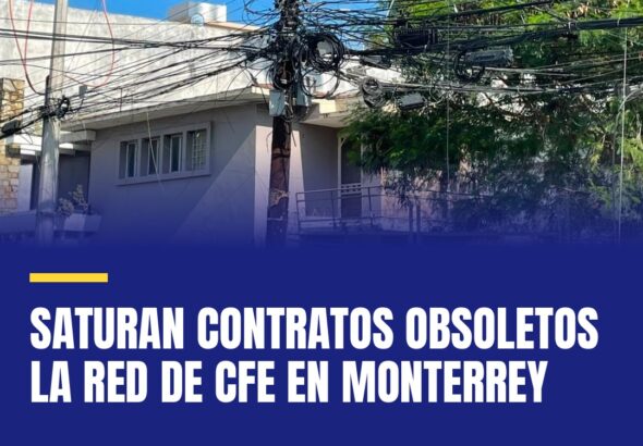 saturan-contratos-obsoletos-la-red-de-cfe-en-monterrey-cover