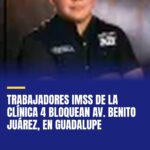 trabajadores-imss-de-la-clinica-4-bloquean-av-benito-juarez-en-guadalupe-cover