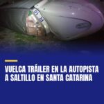 vuelca-trailer-en-la-autopista-a-saltillo-en-santa-catarina-cover